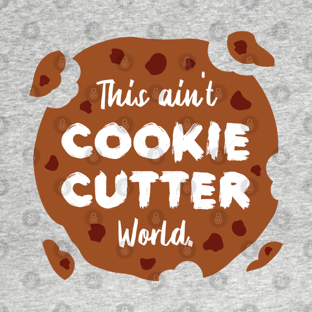 This ain't Cookie Cutter World Life Quotes Chocolate Cream Be